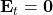 \mathbf{E}_t=\mathbf{0}