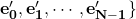 \mathbf{e_0'}, \mathbf{e_1'}, \cdots, \mathbf{e_{N-1}'}\}