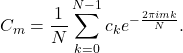 \begin{equation*} C_m=\frac{1}{N}\sum_{k=0}^{N-1}c_ke^{-\frac{2\pi i mk}{N}}. \end{equation*}