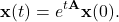 \begin{equation*} \mathbf{x}(t)=e^{t\mathbf{A}}\mathbf{x}(0). \end{equation*}