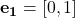 \mathbf{e_1}=[0,1]