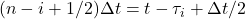 (n-i+1/2)\Delta t=t-\tau_i+\Delta t/2