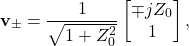 \begin{equation*} \mathbf{v}_\pm= \frac{1}{\sqrt{1+Z_0^2}}\begin{bmatrix} \mp jZ_0 \\ 1 \end{bmatrix}, \end{equation*}