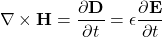 \begin{equation*} \nabla\times \mathbf{H}=\frac{\partial \mathbf{D}}{\partial t}=\epsilon\frac{\partial \mathbf{E}}{\partial t} \end{equation*}