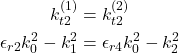 \begin{align*} k_{t2}^{(1)}&=k_{t2}^{(2)}\\ \epsilon_{r2}k_0^2-k_1^2&=\epsilon_{r4}k_0^2-k_2^2 \end{align*}