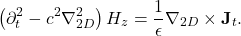 \begin{equation*} \left(\partial_t^2-c^2\nabla_{2D}^2\right)H_z=\frac{1}{\epsilon}\nabla_{2D}\times \mathbf{J}_t. \end{equation*}