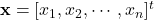 \mathbf{x}=[x_1, x_2, \cdots, x_n]^t