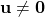 \mathbf{u}\neq \mathbf{0}