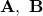 \mathbf{A},~\mathbf{B}