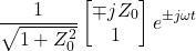 \begin{equation*} \frac{1}{\sqrt{1+Z_0^2}}\begin{bmatrix} \mp jZ_0 \\ 1 \end{bmatrix} e^{\pm j\omega t} \end{equation*}