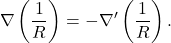 \[\nabla\left(\frac{1}{R}\right)=-\nabla'\left(\frac{1}{R}\right).\]