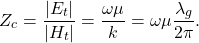 \begin{equation*} Z_c=\frac{|E_t|}{|H_t|}=\frac{\omega\mu}{k}=\omega\mu\frac{\lambda_g}{2\pi}. \end{equation*}