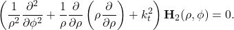 \begin{equation*} \left(\frac{1}{\rho^2}\frac{\partial^2}{\partial\phi^2}+\frac{1}{\rho}\frac{\partial}{\partial \rho}\left(\rho\frac{\partial}{\partial \rho}\right)+k_t^2\right)\mathbf{H}_2(\rho,\phi)=0. \end{equation*}