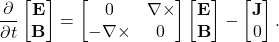 \[\frac{\partial}{\partial t}\begin{bmatrix}\mathbf{E}\\ \mathbf{B}\end{bmatrix}= \begin{bmatrix} 0 &\nabla\times \\- \nabla\times &  0 \end{bmatrix}\begin{bmatrix}\mathbf{E}\\ \mathbf{B}\end{bmatrix}-\begin{bmatrix}\mathbf{J} \\ 0 \end{bmatrix}.\]