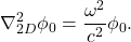 \begin{equation*} \nabla_{2D}^2\phi_0=\frac{\omega^2}{c^2}\phi_0. \end{equation*}