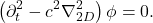 \begin{equation*} \left(\partial_t^2-c^2\nabla_{2D}^2\right)\phi=0. \end{equation*}