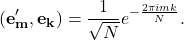 \begin{equation*} (\mathbf{e_m'},\mathbf{e_k})=\frac{1}{\sqrt{N}}e^{-\frac{2\pi i mk}{N}}. \end{equation*}