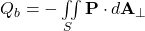 Q_b=-\iint\limits_S\mathbf{{P}}\cdot d\mathbf{A_\perp}