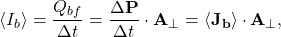 \begin{equation*} \langle I_{b}\rangle=\frac{Q_{bf}}{\Delta t}=\frac{\Delta\mathbf{P}}{\Delta t}\cdot\mathbf{A_\perp}=\langle\mathbf{J_b}\rangle\cdot\mathbf{A_\perp}, \end{equation*}