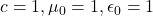 c=1, \mu_0=1, \epsilon_0=1