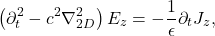 \begin{equation*} \left(\partial_t^2-c^2\nabla_{2D}^2\right)E_z=-\frac{1}{\epsilon}\partial_t J_z, \end{equation*}